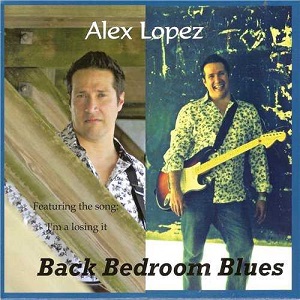 Alex Lopez - Back Bedroom Blues