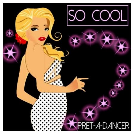 So Cool - Pret-A-dancer